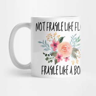 Not fragile like a flower fragile like a bomb Mug